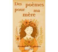Des poèmes pour ma mère: recueil de 30 poèmes ; idée cadeau maman, fête des mères, anniversaire, noël