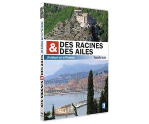 DES RACINES ET DES AILES - Un Balcon sur la Provence - Passion Patrimoine