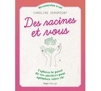 Des racines et vous - Explorez le passé de vos ancêtres pour optimiser votre vie