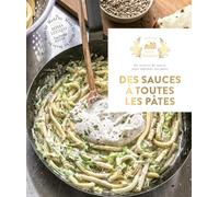 Des sauces à toutes les pâtes: 65 recettes de sauces pour sublimer vos pâtes