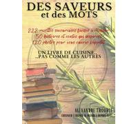 DES SAVEURS ET DES MOTS: Un livre de recettes... pas comme les autres. VERSION LIVRE CADEAUX RELIÉ | COULEURS PREMIUM