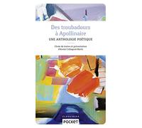 Des troubadours à Apollinaire (Pocket classiques): Une anthologie poétique