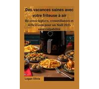 Des vacances saines avec votre friteuse à air: Recettes légères, croustillantes et délicieuses pour un Noël 2025 sans culpabilité
