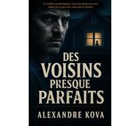 Des voisins presque parfaits: Ce thriller psychologique vous fera douter de tout, même de ce que vous voyez par la fenêtre.