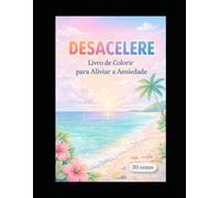 DESACELERE: Livro de Colorir para Aliviar a Ansiedade
