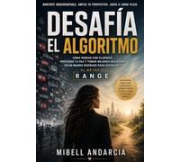 DESAFÍA EL ALGORITMO: Una guía para pensar con claridad, proteger tu paz y jugar a largo plazo en un mundo diseñado para distraerte.