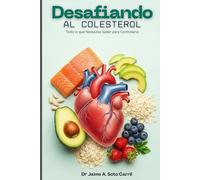 Desafiando al Colesterol: Una guía sencilla y práctica para entender y controlar el colesterol y los triglicéridos