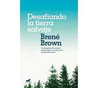 Desafiando La Tierra Salvaje / Braving the Wilderness: La verdadera pertenencia y el valor para ser uno mismo (Vergara)