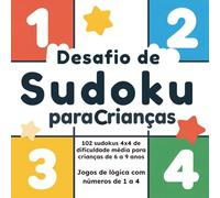 Desafio de Sudoku para Crianças: 102 sudokus 4x4 de dificuldade média para crianças de 6 a 9 anos - Jogos de lógica com números de 1 a 4