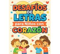 Desafíos de Letras para Niños con Corazón: Actividades divertidas para desarrollar valores, vocabulario y mente positiva