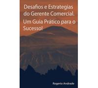 Desafios e Estratégias do Gerente Comercial.: Um Guia Prático para o Sucesso!