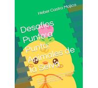 Desafíos Punto a Punto: Animales de la Selva: Libro de actividades para niños de 6 a 8 años con 24 retos punto a punto para mejorar concentración y motricidad fina de forma divertida