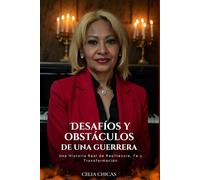 DESAFÍOS Y OBSTÁCULOS DE UNA GUERRERA: Una Historia Real de Resiliencia, Fe y Transformación