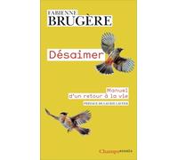 Désaimer: Manuel d'un retour à la vie