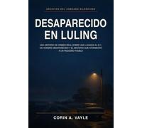 Desaparecido en Luling: Una historia real de crimen en Texa: Un caso real de desaparición, una llamada al 911 y las preguntas que aún permanecen sin respuesta
