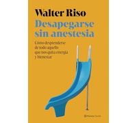 Walter Riso – Letting Go Without Anesthesia – How to Strengthen Emotional Independence