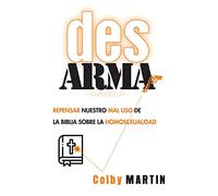 DesARMAr: Repensar nuestro mal uso de la Biblia sobre la Homosexualidad