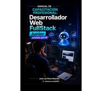 Desarrollador Web FullStack Junior Asistido por IA: Manual de Capacitación Profesional