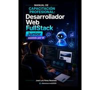 Desarrollador Web FullStack Junior Asistido por IA: Manual de Capacitación Profesional