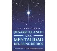 DESARROLLANDO UNA MENTALIDAD DEL REINO DE DIOS: Aprendiendo a Pensar Como Nuestro Rey