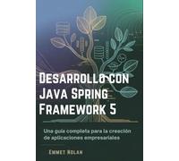 Desarrollo con Java Spring Framework 5: Una guía completa para la creación de aplicaciones empresariales