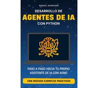 Desarrollo de Agentes de IA con Python: Paso a paso hacia tu propio asistente de IA con Agno. Con muchos ejemplos prácticos.