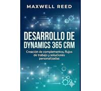 Desarrollo de Dynamics 365 CRM: Creación de complementos, flujos de trabajo y soluciones personalizadas