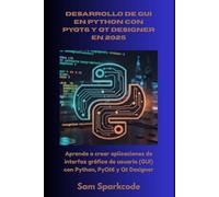 Desarrollo de GUI en Python con PyQt6 y Qt Designer en 2025: Aprenda a crear aplicaciones de interfaz gráfica de usuario (GUI) con Python, PyQt6 y Qt Designer