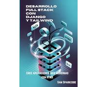 Desarrollo Full Stack con Django y Tailwind: Cree aplicaciones web modernas con HTMX