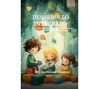 Desarrollo Integrado: Inteligencia Emocional y Pensamiento Crítico en la Infancia Temprana: Guía para Educadores y Padres sobre Estrategias Prácticas ... Potenciar Habilidades en Niños de 3 a 5 Años