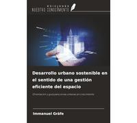 Desarrollo urbano sostenible en el sentido de una gestión eficiente del espacio: Orientación y guía para zonas urbanas en crecimiento