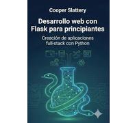 Desarrollo web con Flask para principiantes: Creación de aplicaciones full-stack con Python