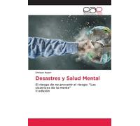Desastres y Salud Mental: El riesgo de no prevenir el riesgo: "Las cicatrices de la mente" II edición