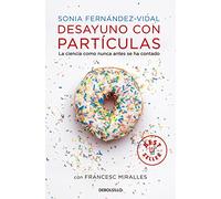 Desayuno con partículas: La ciencia como nunca antes se ha contado (Best Seller)