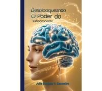 Desbloqueando o Poder do subconsciente: A Arte de Programar o Subconsciente para o Sucesso
