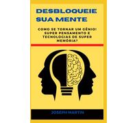 Desbloqueie sua mente: Como se tornar um gênio! Super pensamento e tecnologias de super memória?
