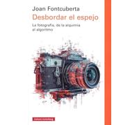 Desbordar el espejo: La fotografía, de la alquimia al algoritmo (Ensayo)
