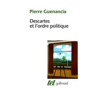 Descartes et l'ordre politique: Critique cartésienne des fondements de la politique (Tel)