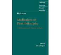 Descartes: Meditations on First Philosophy: With Selections From The Objections And Replies