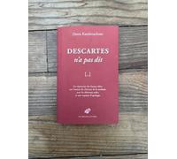 Descartes N'a Pas Dit: Un Repertoire Des Fausses Idees Sur L'auteur Du Discours De La Methode, Avec Les Elements Utiles Et Une Esquisse D'apologie