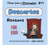 Descartes Reasons (Think Like a Philosopher, For Kids!)