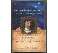 Descartes' Secret Notebook: A True Tale Of Mathematics, Mysticism, And The Quest To Understand The Universe