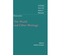 Descartes: The World and Other Writings (Cambridge Texts in the History of Philosophy)