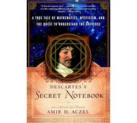 Descartes's Secret Notebook: A True Tale of Mathematics, Mysticism, and the Quest to Understand the Universe