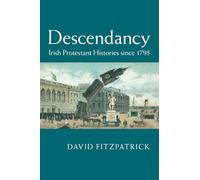 Descendancy: Irish Protestant Histories since 1795