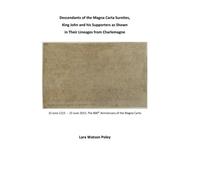 Descendants of the Magna Carta Sureties, King John and his Supporters as Shown in Their Lineages from Charlemagne: Volume 6 (MAGNA CARTA 1215-2015 SERIES)