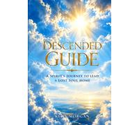 DESCENDED GUIDE: A spirit’s journey to lead a lost soul home