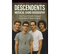 DESCENDENTS MUSICAL BAND BIOGRAPHY: How Four Friends Changed the Sound of Music Forever