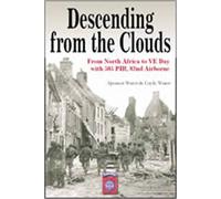 Descending from the Clouds: From North Africa to Ve Day with 505 Pir 82nd Airborne