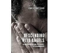 Descending with Angels: Islamic Exorcism and Psychiatry: a Film Monograph (Anthropology, Creative Practice and Ethnography)